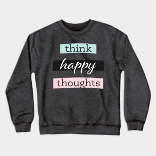 Think happy thoughts quote and saying Crewneck Sweatshirt